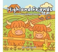 Highland Friends: Cute & Cozy Scotland Colouring Book for Kids and Adults for relaxation, fun and learning (Highland Coos, Cozy Scottish Highlands, Scottish Animals, Scotland Travel)