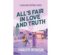 Highland Happiness - All's Fair in Love and Truth: A small town rural romance in Scotland (Highland Happiness Saga)