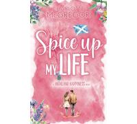 Highland Happiness - Spice Up My Life: A small town rural romance in Scotland (Highland Happiness Saga)