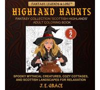 Highland Haunts Fantasy Collection 'Scottish Highlands' Adult Coloring Book Vol. 2 (8.5” x 8.5"): Spooky Mythical Creatures, Cozy Cottages, And ... Haunts Fantasy Collection (Travel Editions))
