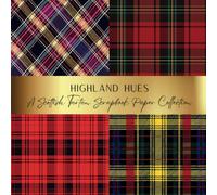 Highland Hues: A Scottish Tartan Scrapbook Collection: Spark Your Creativity With Our Beautiful Collection of Craft Papers For Card Making, Framing, Scrapbooking, Junk Journals, Cut Out Collage