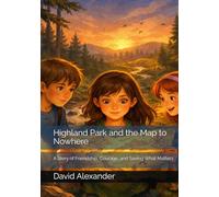 Highland Park and the Map to Nowhere: A Story of Friendship, Courage, and Saving What Matters