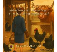 Highland Ransom: Adventures with Alana Faye’ a Texas Scottish Highland Calf (Tales of the Hays Clan Highlands)