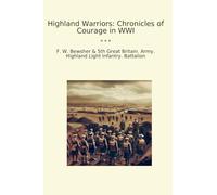 Highland Warriors: Chronicles of Courage in WWI (Classic Books)