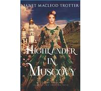HIGHLANDER IN MUSCOVY: A tale of treachery, secrets and undying love (The Scottish Romance Collection)