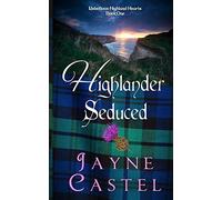 Highlander Seduced: A Medieval Scottish Romance: 1 (Rebellious Highland Hearts)