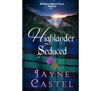 Highlander Seduced: A Medieval Scottish Romance (Rebellious Highland Hearts)