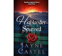Highlander Spurned: A Medieval Scottish Romance: 3 (Rebellious Highland Hearts)