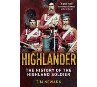 Highlander: The History of The Legendary Highland Soldier