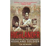 Highlander: The History of the Legendary Highland Soldier