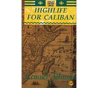 HIGHLIFE FOR CALIBAN : The Sierra Leone Trilogy (African Writers Library)