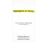 Highlighted in Yellow: A Short Course In Living Wisely And Choosing Well