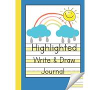Highlighted Write & Draw Journal: My First Writing and Drawing Story Notebook for Kindergarten and Early Grade Kids with Dotted Line and Yellow Bottom ... Notebooks for Handwriting Improvement)