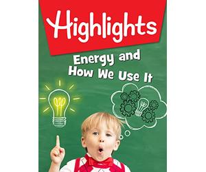 Highlights: Energy and How We Use It