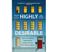 Highly Desirable: Tales of London's super-prime property from the Secret Agent