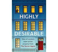Highly Desirable: Tales of London’s super-prime property from the Secret Agent