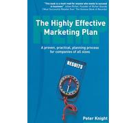 Highly Effective Marketing Plan (HEMP), The: A proven, practical, planning process for companies of all sizes