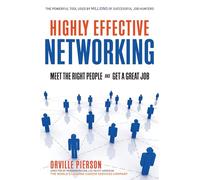 Highly Effective Networking: Meet the Right People and Get a Great Job