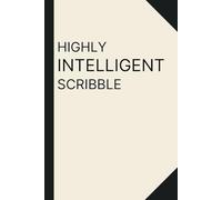 HIGHLY INTELLIGENT SCRIBBLE: A lined notebook for the very smart :)