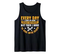Highly Motivated Then Dealing with Idiots - Toolmaker Tank Top