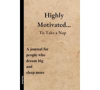 Highly Motivated… To Take a Nap: A Journal for people who dream big and sleep more (Cloudy Horizon)