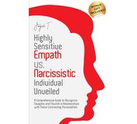 Highly Sensitive Empath vs. Narcissistic Individual Unveiled: A Comprehensive Guide to Recognize, Navigate, and Flourish in Relationships with these Contrasting Personalities (Healing Haven)