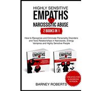 HIGHLY SENSITIVE EMPATHS AND NARCISSISTIC ABUSE: 2 BOOKS IN 1. How to Recognize and Eliminate Personality Disorders and Toxic Relationships in Narcissists, Energy Vampires, and Highly Sensitive People