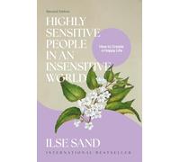 Highly Sensitive People in an Insensitive World, 2nd edition : How to Create a Happy Life