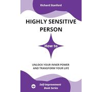 Highly Sensitive Person: How to Unlock Your Inner Power and Transform Your Life (Self-Improvement)