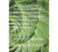 Highly Superior Autobiographical Memory (HSAM): Memory Distortion Paradigms and Individual Differences: 2015 Dissertation