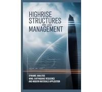 HIGHRISE STRUCTURES AND LOAD MANAGEMENT: Dynamic Analysis Wind Earthquake Resilience and Modern Materials Application (Civil, Structural & Geotechnical Engineering)