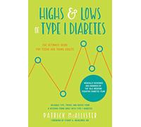 Highs & Lows of Type 1 Diabetes: The Ultimate Guide for Teens and Young Adults