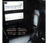 Highway Ghosts - After All This Time