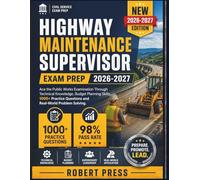 HIGHWAY MAINTENANCE SUPERVISOR EXAM PREP 2026-2027: Ace the Public Works Examination Through Technical Knowledge, Budget Planning Skills, 1000+ Practice Questions and Real-World Problem Solving