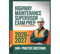 Highway Maintenance Supervisor Exam Prep 2026-2027: Complete Subject Overview with 500+ Practice Items, Answer Keys, and Step-by-Step Explanations