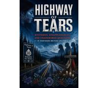 Highway of Tears: Mysteries, Disappearances, and Unanswered Questions in Northern British Columbia