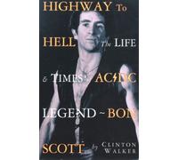 Highway to Hell: The Life and Times of AC/DC Legend Bon Scott