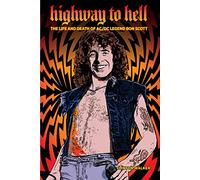 Highway To Hell (Third Edition): The Life & Death of AC/DC Legend Bon Scott