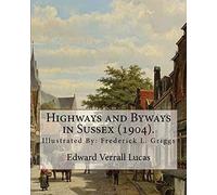 Highways and Byways in Sussex (1904). By: Edward Verrall Lucas: Illustrated By: Frederick L. Griggs (30 October 1876 - 7 June 1938) was a ... illustrator, and early conservationist.