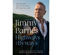 Highways and Byways: Tall tales and short stories from the long way round from Australian rock legend & bestselling author of WORKING CLASS BOY, WORKING CLASS MAN & KILLING TIME