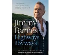 Highways and Byways: Tall tales and short stories from the long way round from Australian rock legend & bestselling author of WORKING CLASS BOY, WORKING CLASS MAN & KILLING TIME