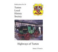 Highways of Turton: No. 30 (Turton Local History Series)