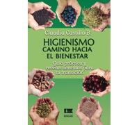 Higienismo. Camino hacia el bienestar: Guía práctica y recetas sencillas para tu transición