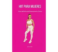 HIIT PARA MUJERES: Guía definitiva de entrenamiento cíclico (EFECTO EVA: El Cuadrante del Bienestar Femenino)