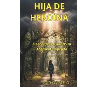 HIJA DE HEROÍNA: Pasos de fe cuando la tormenta aprieta