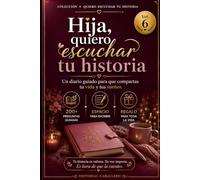 Hija, quiero escuchar tu historia: Un diario guiado con más de 80 preguntas para que tu hija comparta su vida, sus sueños y sus recuerdos