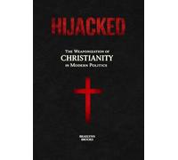 Hijacked: The Weaponization of Christianity in Modern Politics