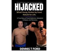 Hijacked: Wired Young. Broken by Food. Rebuilt for Life.