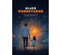 Hijos Conectados: Guía Práctica de Seguridad Online para Padres en la Era de la IA