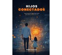 Hijos Conectados: Guía Práctica de Seguridad Online para Padres en la Era de la IA